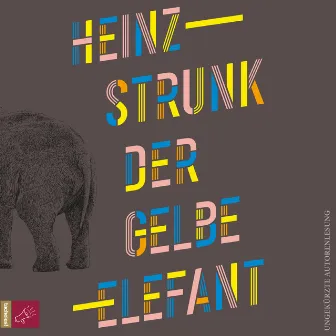 Der gelbe Elefant (Ungekürzt) by Heinz Strunk