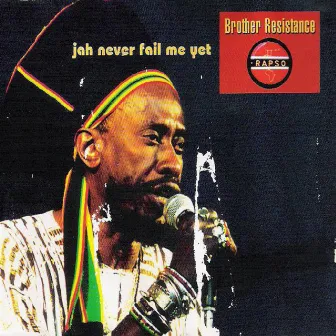 Jah Never Fail Me Yet by Brother Resistance