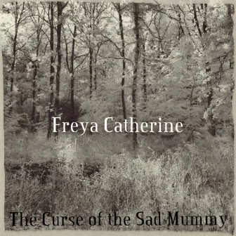 The Curse of the Sad Mummy by Freya Catherine