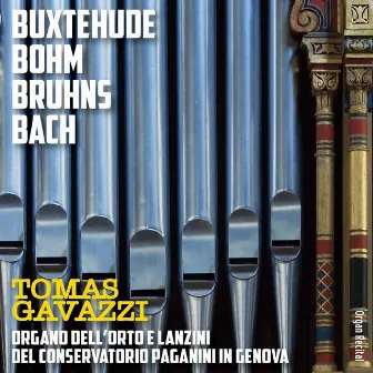 Organ Recital: Buxtehude, Böhm, Bruhns, Bach (Organo dell'Orto e Lanzini del conservatorio Paganini, Genova) by Tomas Gavazzi