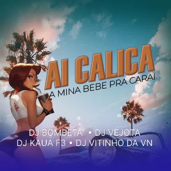 Ai Calica a Mina Bebe pra Carai by DJ Vejota