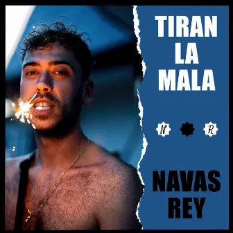 Tiran la Mala by Navas Rey