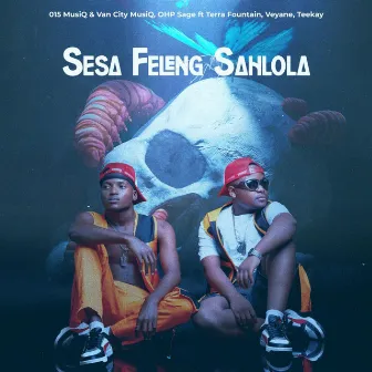 Sesa Feleng Sahlola (feat. Terra Fountain, Veyane & Teekay) by 015 MusiQ & Van City MusiQ