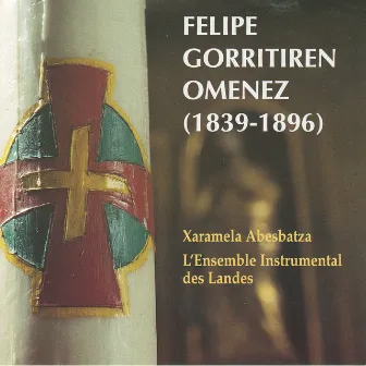 Felipe Gorritiren Omenez (1839-1896) by Xaramela Abesbatza / L'Ensemble Instrumental des Landes