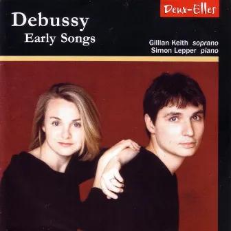 Debussy: Early Songs by Gillian Keith