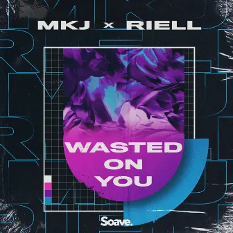 Wasted On You by MKJ