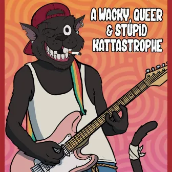 AlleyKaTT Presents: A Wacky, Queer, & Stupid Kattastrophe... by AlleyKaTT