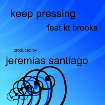 Keep Pressing (Feat. KT Brooks) by Jeremias Santiago