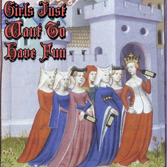 Girls Just Want To Have Fun - Medieval Version