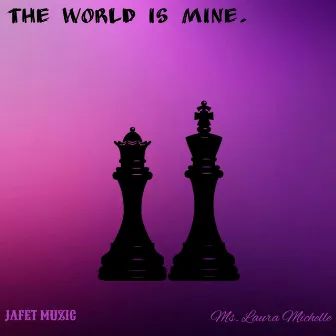 The World Is Mine by Ms. Laura Michelle