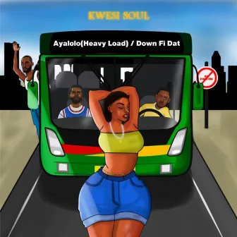 Ayalolo (Heavy Load) / Down Fi Dat by KwesiSoul