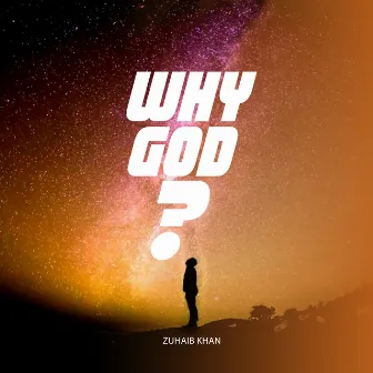 Why God ? by Zuhaib Khan