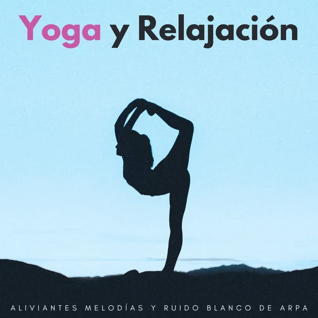 Yoga Y Relajación: Aliviantes Melodías Y Ruido Blanco De Arpa