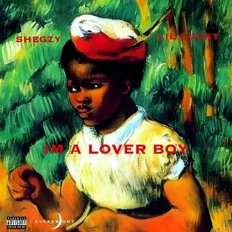 Im A Lover Boy by Shegzy