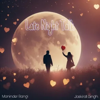 Late Night Talk (Just Friend) by Maninder Rangi