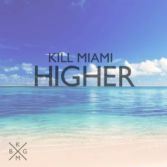 Higher by Kill Miami