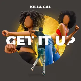 Get It Up by Killa Cal