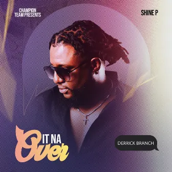 It Na Over by Shine P