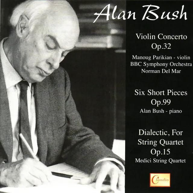 Alan Bush: Violin Concerto, Six Short Pieces, Dialectic, For String Quartet