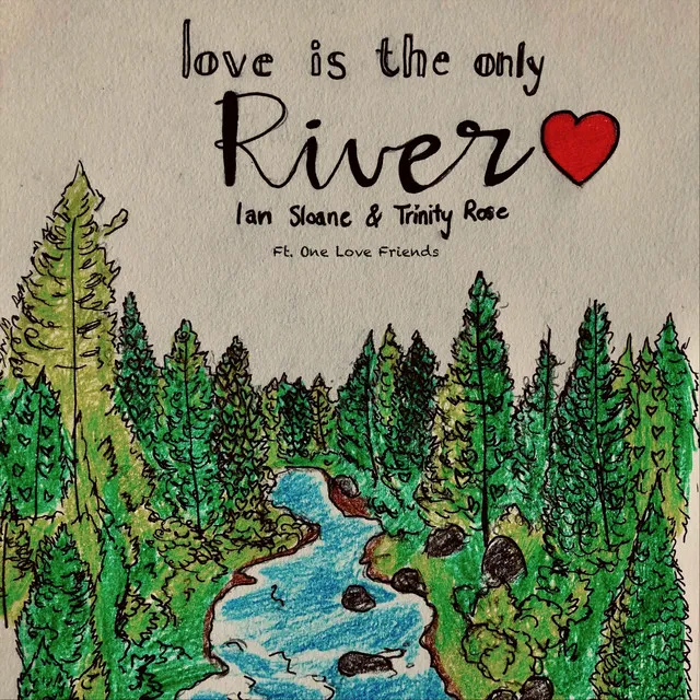 Love Is the Only River (feat. One Love Friends)