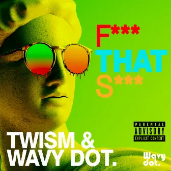 F*** That S*** by Wavy dot.