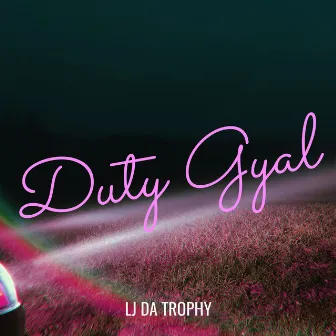 Duty Gyal by LJ Da Trophy