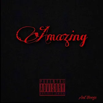 Amazing by Ant Boogz