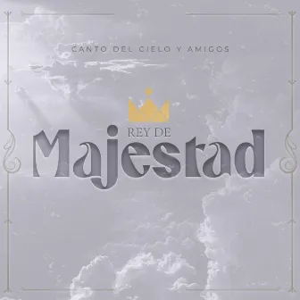 El Rey de Majestad by Canto Del Cielo