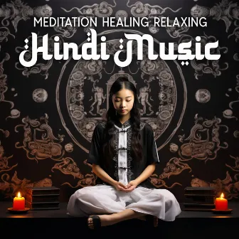 Meditation Healing Relaxing Hindi Music by Relaxing Hindi