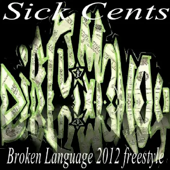 Broken Language (2012 Freestyle) by Sick Cents