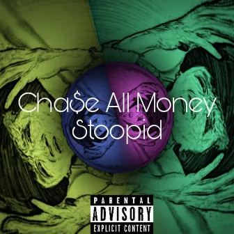 Stoopid by Chase All Money