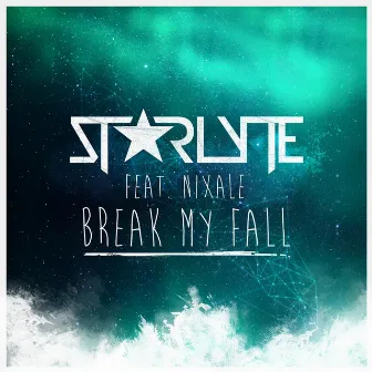 Break My Fall (feat. Nixale) by STARLYTE