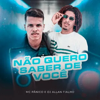 Não Quero Saber De Você by DJ ALLAN FIALHO