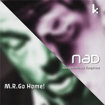 M.R. Go Home! by Neu Abdominaux Dangereux