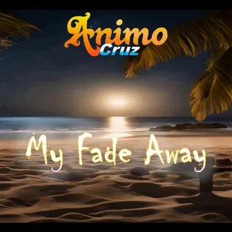 My Fade Away by Animo Cruz