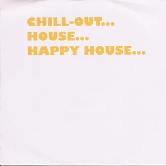 Chill-out...house...happy House... by Pace