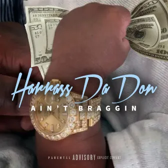 Ain't Braggin by Harrass Da Don