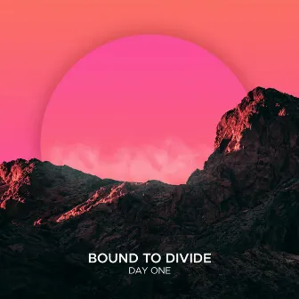 Day One by Bound to Divide