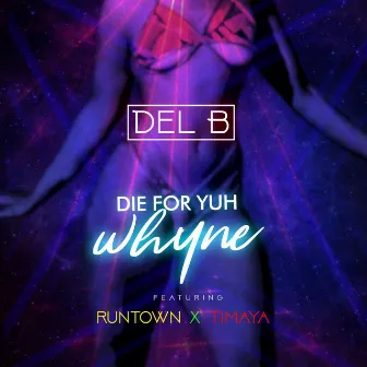 Die For Yuh Whyne by Del B