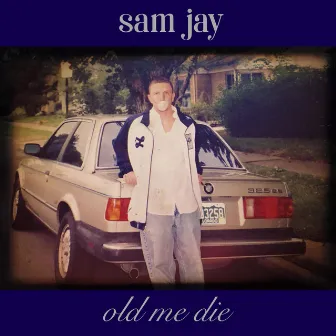 Old Me Die by Sam Jay