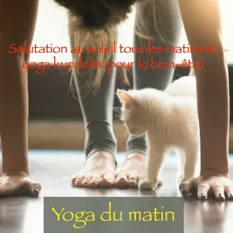 Yoga du matin – Salutation au soleil tous les matins et yoga kundalini pour le bien-être by Le Monde du Yoga