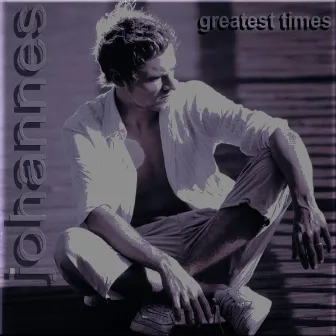 Greatest Times - Das ist mehr (All Mixes) by Johannes