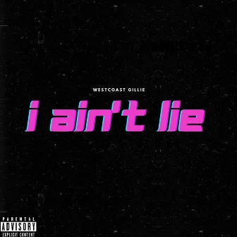 I AIN'T LIE by WestCoast Gillie