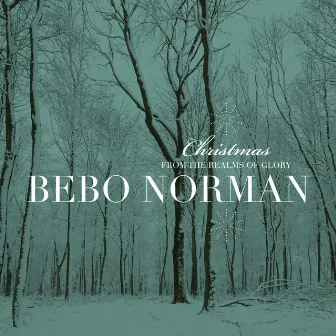 Christmas... From The Realms Of Glory by Bebo Norman