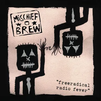 Free Radical Radio Fever by Mischief Brew