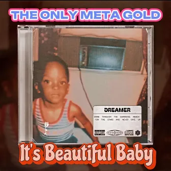 It's Beautiful Baby by The Only Meta Gold