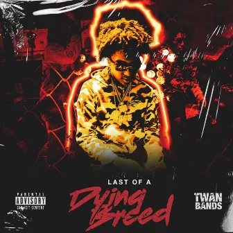 LAST OF A DYING BREED by Twanbands