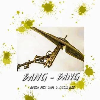 Bang Bang by APOLO SICK SOUL