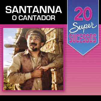 20 Super Sucessos Santanna o Cantador by Santanna 