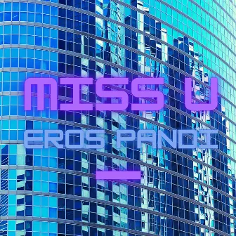 Miss U by Eros Pandi